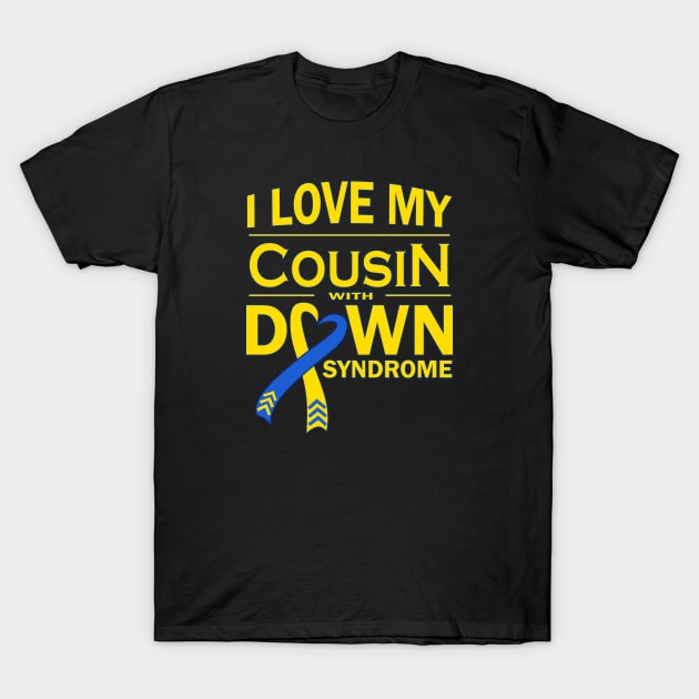 I Love My Cousin with Down Syndrome T-Shirt by A Down Syndrome Life